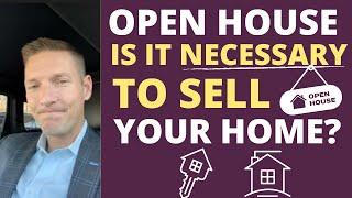 Open House Is It Necessary to Sell Your Home?