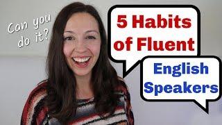 5 Habits of Fluent English Speakers