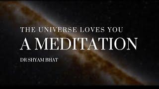 The Universe Loves You | A Meditation by Dr Shyam Bhat