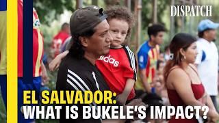 El Salvador: How Bukele's Gang Crackdown Has Reshaped Communities | DISPATCH | HD Documentary