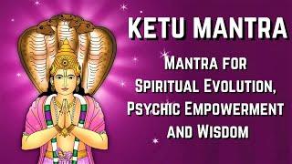 Ketu Mantra - Mantra for Spiritual Evolution, Psychic Empowerment and Wisdom