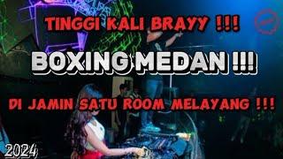 DJ BOXING MEDAN TERBARU SUPER GILA || DI JAMIN MELAYANG !!! (TINGGI BARENG BRAYY) !!!