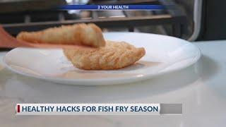 2 Your Health: Healthy hacks for fish fry season