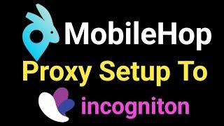 How to use proxy from mobilehop in incogniton