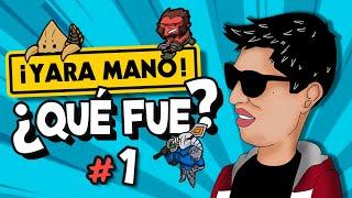 ¡YARA MANO! ¿QUÉ FUE? | CAPÍTULO 1