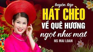 Tuyển tập những bài hát chèo hát văn về quê hương hay nhất | Giọng hát chèo ns Mai Loan
