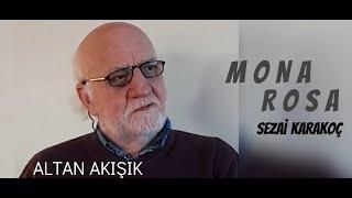 ALTAN AKIŞIK'IN YORUMUYLA  MONA ROSA ( Sezai Karakoç )