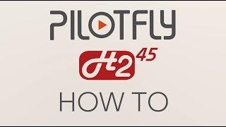 PILOTFLY - H2-45 - How To Tutorial