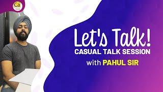 Let's Talk! Casual Talk Session with Pahul Sir