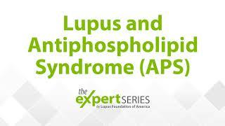 The Expert Series Season 5, Episode 4 - Lupus and Antiphospholipid Syndrome (APS)