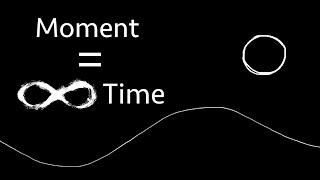 Moment = Infinite Time