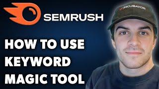 How to Use Semrush Keyword Magic Tool (Full 2024 Guide)