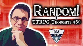 Random TTRPG Thoughts #50