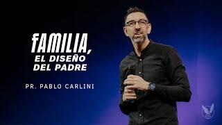 "Familia, el diseño del Padre" Pr. Pablo Carlini