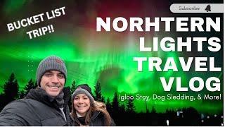 Bucket List Trip and Tour!  Northern Lights, and We Slept in an Igloo!