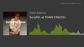 SallyPAL at TOWN STAGES!