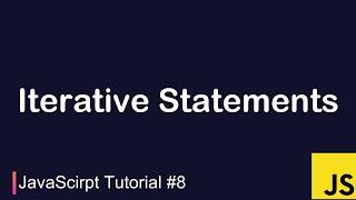 JavaScript Tutorial #8 | Iterative Statements