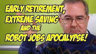 Early Retirement, Extreme Saving and the Robot Jobs Apocalypse