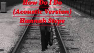 How Do I Do (Acoustic Version) - By Hannah Stepe