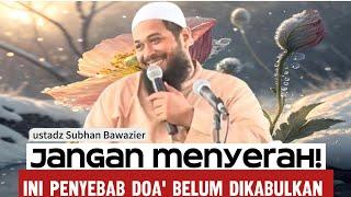 Doa' Tak kunjung TerkabulIni Penyebabnya - ustadz Subhan Bawazier