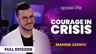 How to Find Courage Amidst Crisis - Maksim Asenov and Pablo Moreno | Speak Life