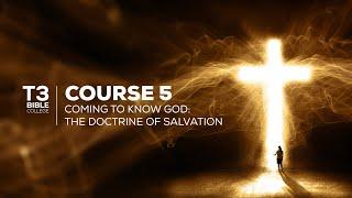 01 Introducing the Doctrine of Salvation Part 1 | T3 Course 5