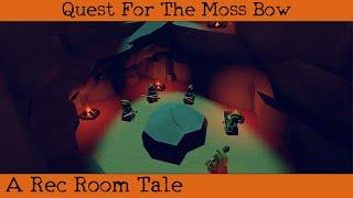 Quest For The Moss Bow - A Rec Room Tale