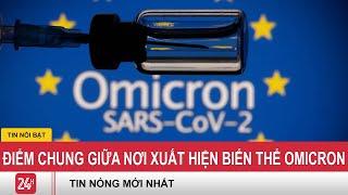 Điểm chung giữa những nơi xuất hiện biến thể Omicron | VTVcab Tin tức
