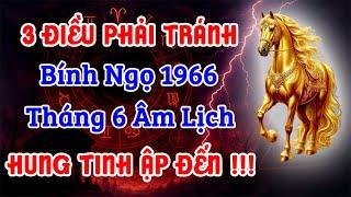 Bính Ngọ 1966 HUNG TINH ẬP ĐẾN – 3 ĐIỀU PHẢI TRÁNH KẺO ĐẠI HỌA | Tử vi Tháng 6 Âm Lịch 2025