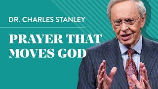 Prayer That Moves God – Dr. Charles Stanley