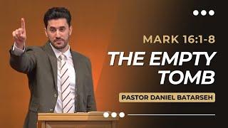 The Empty Tomb | Mark 16:1-8 | Pastor Daniel Batarseh (Gospel of Mark Series) - 11/24/24