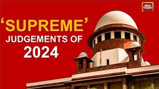 Rewind On Supreme Court's Landmark Judgements In The Year 2024 | India Today