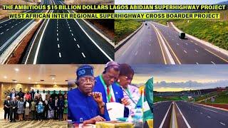 THE AMBITIOUS $15 BILLION DOLLARS LAGOS - ABIDJAN ECOWAS SUPER HIGHWAY PROJECT SET TO COMMENCE.