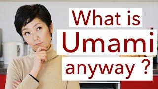 What is Umami anyway ? Do you know what Umami exactly is ?