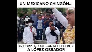 "Un mexicano chingón" un corrido que canta el pueblo a López Obrador