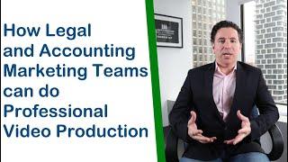 How Legal, and Accounting, Marketing Teams can do Professional Video Production