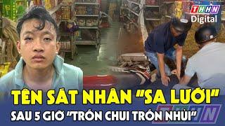 Hơn 5 giờ vây bắt tên sát nhân giết người cướp tài sản ở tiệm tạp hoá tại Đồng Nai | Hà Nam TV