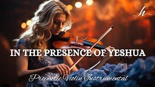 Prophetic Warfare Violin Instrumental/I'M IN THE PRESENCE OF YESHUA