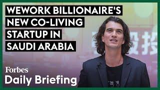 WeWork Founder Adam Neumann Brings ‘Conscious Community’ Real Estate Startup To Saudi Arabia