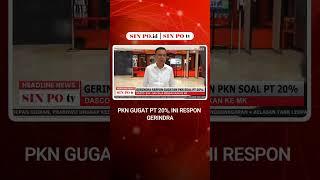 PKN Gugat Pt 20%, Ini Respon Gerindra