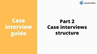 Case interview structure - 7 question types to know about