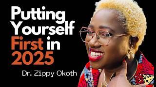 Putting Yourself First: Why 2025 Should Be About You | Dr. Zippy Okoth.