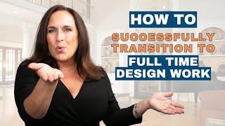 How to Successfully Transition to Full-Time Interior Design Work | Nancy Ganzekaufer