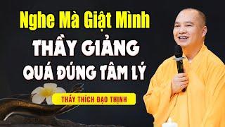 Nghe Mà Giật Mình Vì Bài Giảng Quá Đúng Tâm Lý - Thầy Thích Đạo Thịnh