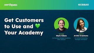 Get Customers to Use and Love Your Academy | Featuring Mark Kilens | Northpass Webinar