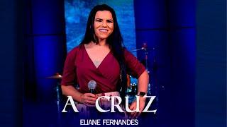 Eliane Fernandes - A Cruz | Clipe Oficial