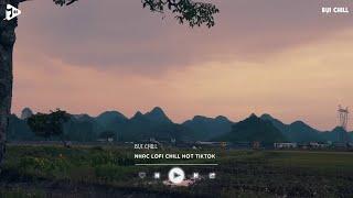 Nhạc Chill Tiktok - Tổng Hợp Những Bài Hát Tiktok "Nghe Là Nghiện" - Nhạc Lofi Chill Buồn 2024