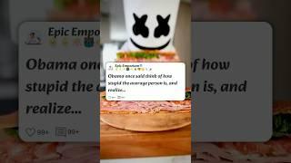 Obama said “Think how stupid the average person is, and realize half of them are stupider #reddit