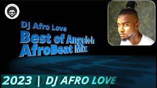 Best of Angeloh | AfroBeat Mix | DJ Afro Love