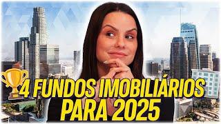 TOP 4 FUNDOS IMOBILIÁRIOS PARA 2025!